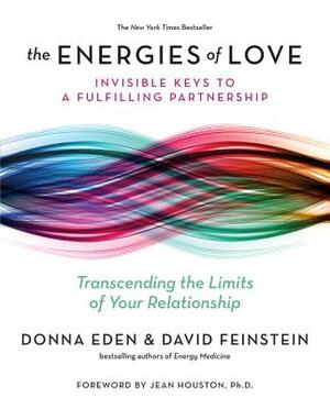 The Energies of Love: Invisible Keys to a Fulfilling Partnership by David Feinstein, Donna Eden