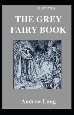 The Grey Fairy Book Illustrated by Andrew Lang