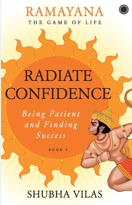 Ramayana: The Game of Life - Book 5: Radiate Confidence by Shubha Vilas