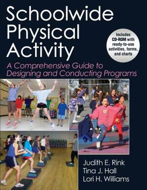 Schoolwide Physical Activity: A Comprehensive Guide to Designing and Conducting Programs [With CDROM] by Tina Hall, Judith E. Rink, Lori H. Williams