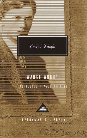 Waugh Abroad: Collected Travel Writing (Contemporary Classics) by William Dalrymple, Evelyn Waugh, Nicholas Shakespeare
