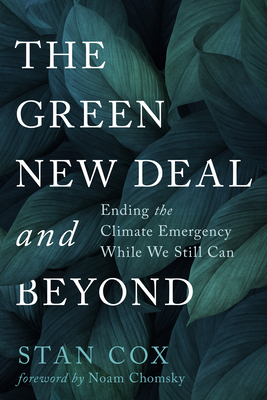 The Green New Deal and Beyond: Ending the Climate Emergency While We Still Can by Stan Cox