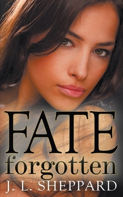 Fate Forgotten by J. L. Sheppard