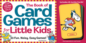 The Book of Card Games for Little Kids With 40 Jumbo Animal Cards by Gail MacColl