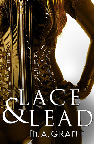 Lace & Lead by M.A. Grant