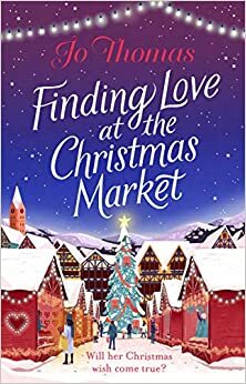 Finding Love at the Christmas Market by Jo Thomas