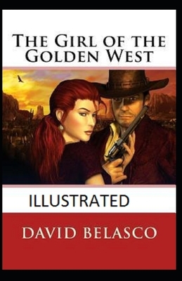The Girl of the Golden West Illustrated by David Belasco
