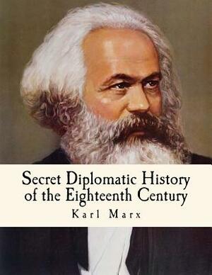 Secret Diplomatic History of the Eighteenth Century by Karl Marx