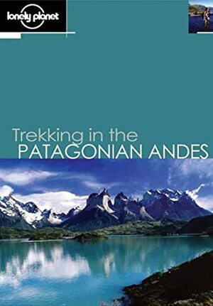 Trekking in the Patagonian Andes by Nick Tapp, Clem Lindenmayer