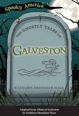 The Ghostly Tales of Galveston by Kathleen Shanahan Maca