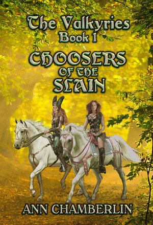 Choosers of the Slain (The Valkyries #1) by Ann Chamberlin