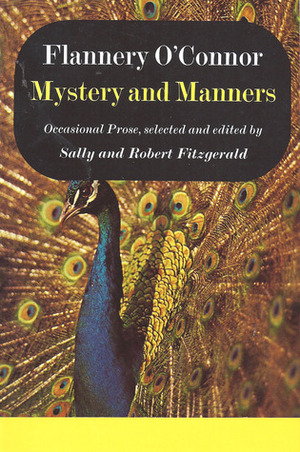 Mystery and Manners: Occasional Prose by Sally Fitzgerald, Flannery O'Connor, Robert Fitzgerald