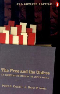 The Free and the Unfree: A Progressive History of the United States by Peter N. Carroll, David W. Noble