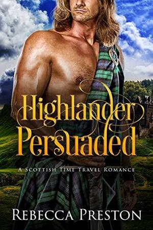 Highlander Persuaded: A Scottish Time Travel Romance by Rebecca Preston