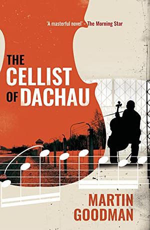 The Cellist of Dachau by Martin Goodman
