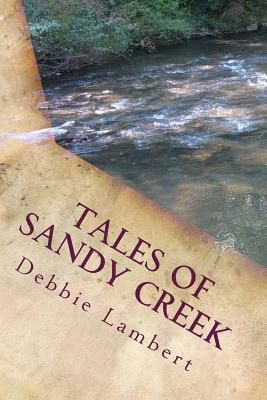 Tales of Sandy Creek; Volume 1 by Debbie Lambert