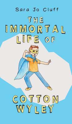 The Immortal Life of Cotton Wyley by Sara Jo Cluff