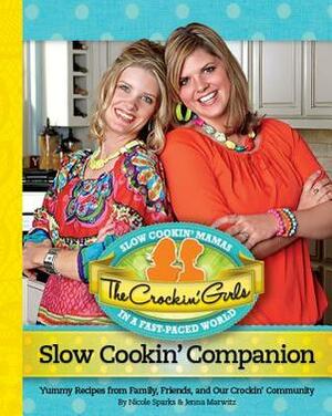 The Crockin' Girls Slow Cookin' Companion: Yummy Recipes from Family, Friends, and Our Crockin' Community by Jenna Marwitz, Nicole Sparks