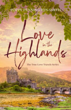 Love in the Highlands: Isolated with her bodyguard in the Scottish Highlands by Poppy Pennington-Smith