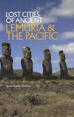 Lost Cities of Ancient Lemuria and the Pacific by David Hatcher Childress