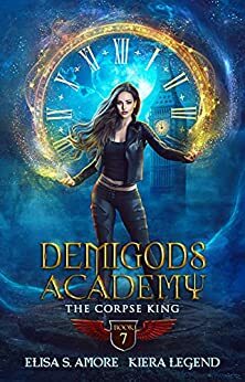 Demigods Academy - Book 7: The Corpse King by Elisa S. Amore, Kiera Legend