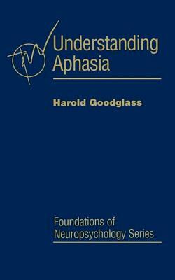 Understanding Aphasia by Harold Goodglass