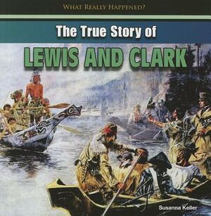 The True Story of Lewis and Clark by Susanna Keller