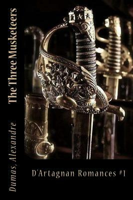 The Three Musketeers: D'Artagnan Romances #1 by Alexandre Dumas