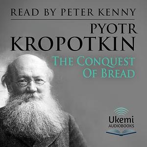 The Conquest of Bread by Peter Kropotkin