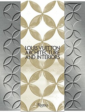 Louis Vuitton: Architecture and Interiors by Frédéric Edelmann, Ian Luna, Jun Aoki, Rafael Magrou, Mohsen Mostafavi