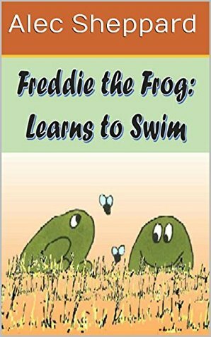 Freddie the Frog - Learns to Swim by Alec Sheppard