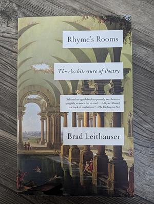 Rhyme's Rooms: The Architecture of Poetry by Brad Leithauser