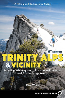Trinity Alps & Vicinity: Including Whiskeytown, Russian Wilderness, and Castle Crags Areas: A Hiking and Backpacking Guide by Mike White