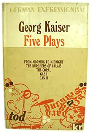 George Kaiser Plays: Vol. 1 by B.J. Kenworthy, Georg Kaiser