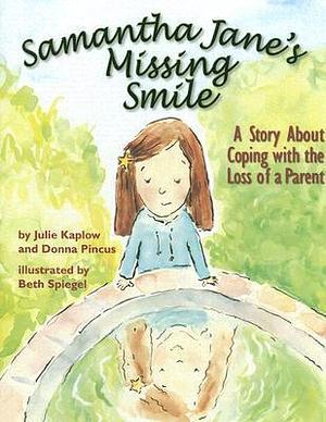 Samantha Jane's Missing Smile: A Story About Coping with the Loss of a Parent by Julie Kaplow, Julie Kaplow, Donna Pincus