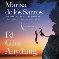 I'd Give Anything by Marisa de los Santos