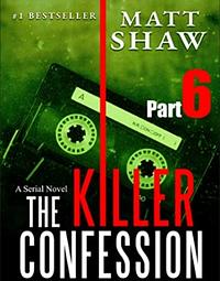 The Killer Confession: A Serial Novel (Part 6)) by Matt Shaw