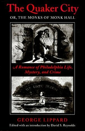 The Quaker City: The Monks of Monk Hall by George Lippard, David S. Reynolds