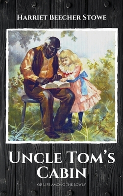 Uncle Tom's Cabin: or Life among the Lowly by Harriet Beecher Stowe