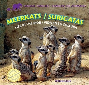 Meerkats/Suricatas: Life in the Mob/Vida En La Colonia by Willow Clark