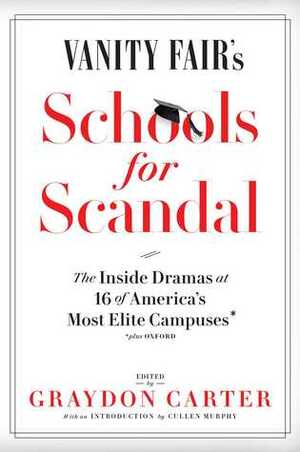 Vanity Fair's Schools For Scandal: The Inside Dramas at 16 of America's Most Elite Campuses—Plus Oxford! by Graydon Carter