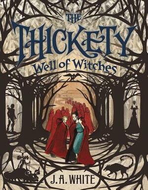 The Thickety #3: Well of Witches by J.A. White