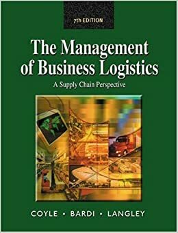 Management of Business Logistics: A Supply Chain Perspective by John J. Coyle