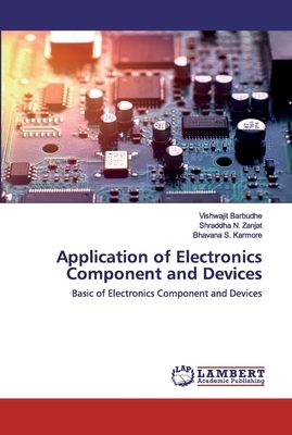 Application of Electronics Component and Devices by Vishwajit Barbudhe, Shraddha N. Zanjat, Bhavana S. Karmore