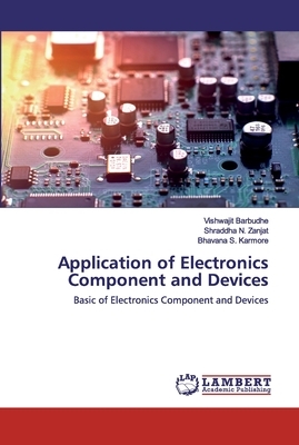 Application of Electronics Component and Devices by Bhavana S. Karmore, Vishwajit Barbudhe, Shraddha N. Zanjat