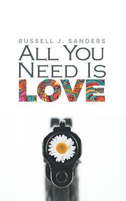 All You Need Is Love by Russell J. Sanders