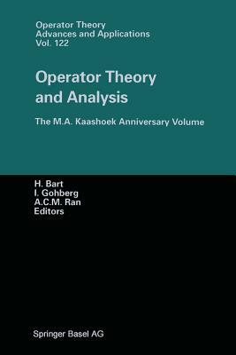 Operator Theory and Analysis: The M.A. Kaashoek Anniversary Volume Workshop in Amsterdam, November 12-14, 1997 by 