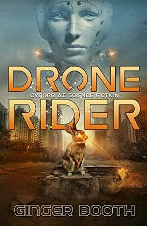 Drone Rider: Cyborg AI Science Fiction (Drone Rider AI Wars Book 1) by Ginger Booth