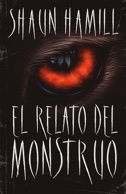 El Relato del Monstruo by Shaun Hamill