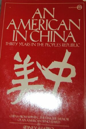 AN American In China by Sidney Shapiro